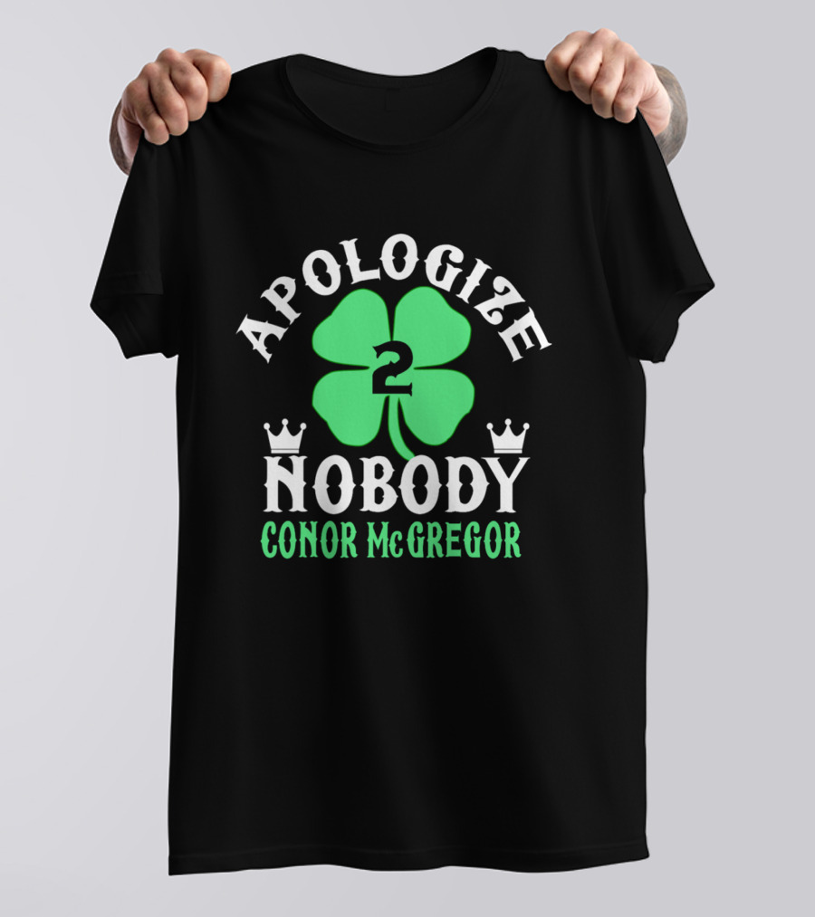 Apologize Nobody Conor McGregor 2 St. Patrick's Day Four Leaf Clover T-Shirt