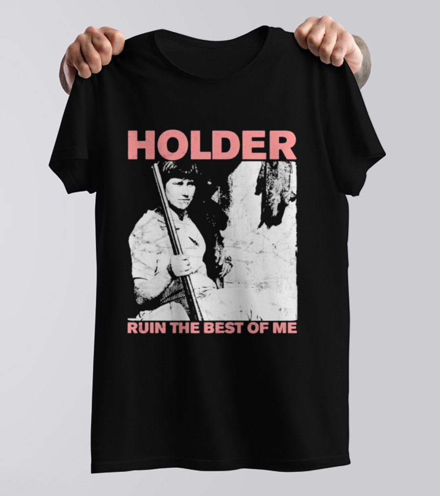 Holder Ruin The Best Of Me T-Shirt