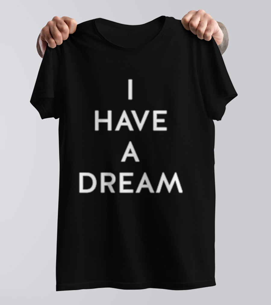 I Have A Dream T-Shirt