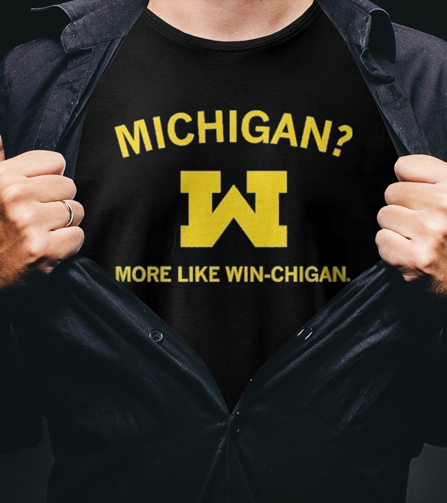 Michigan More Like Win Chigan W T-Shirt