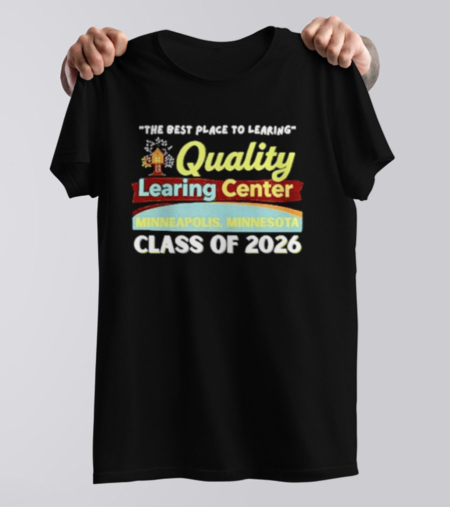Quality Learning Center Minneapolis Class Of 2026 "The Best Place To Learn T-Shirt