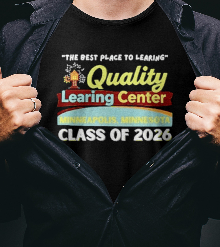 Quality Learning Center Minneapolis Class Of 2026 "The Best Place To Learn T-Shirt