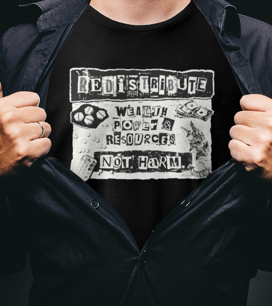 Redistribute Wealth Power And Resources Not Harm Pills Money Text Collage T-Shirt