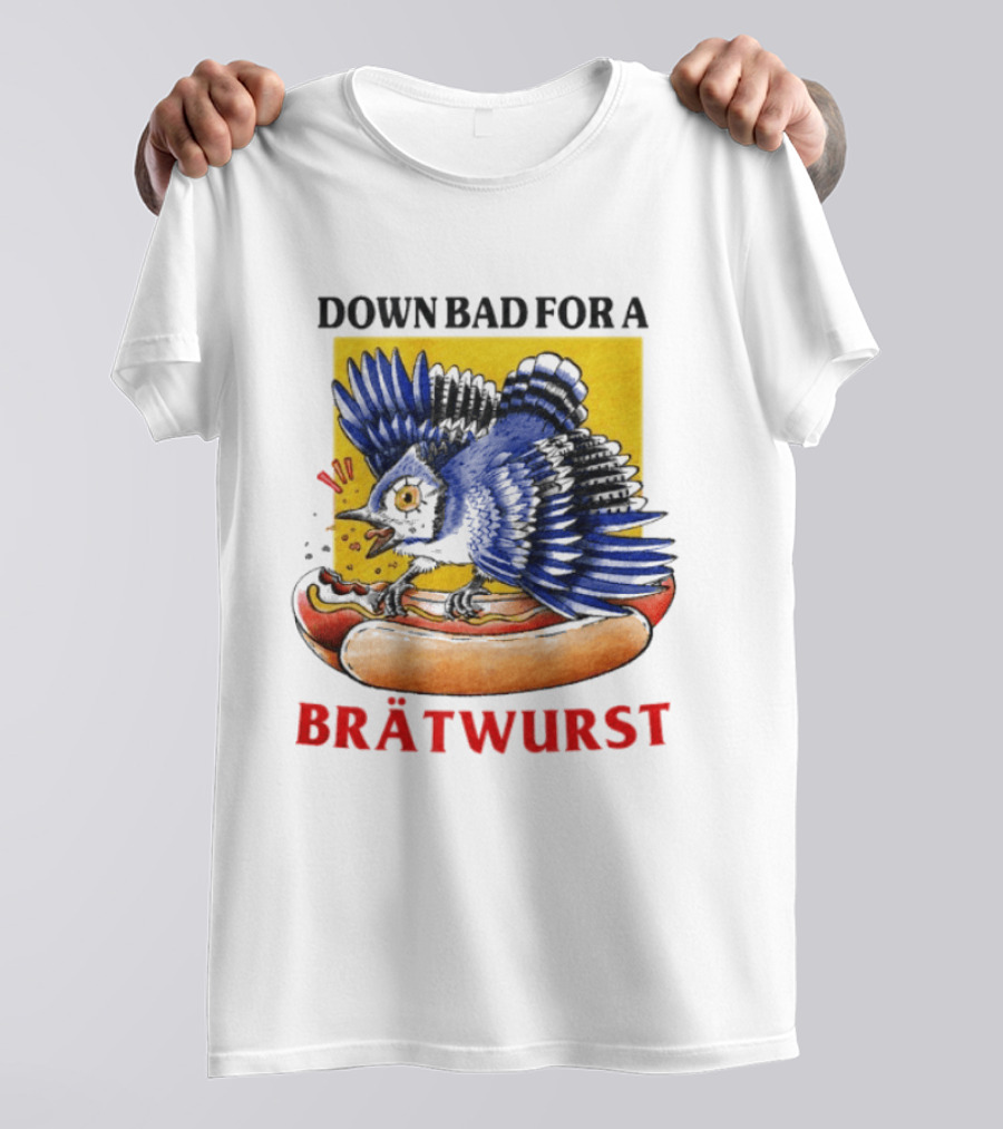 Down Bad For A Brätwurst Bird Hotdog T-Shirt
