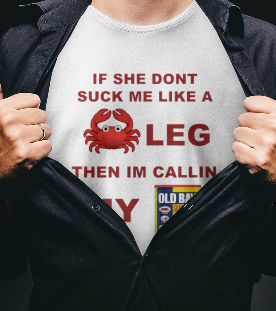 Sure, Here's A New Title For The : "If She Don't Suck Me Like A Leg Then I'm Callin My Old Bay Crab Emoji Old Bay Seasoning T-Shirt