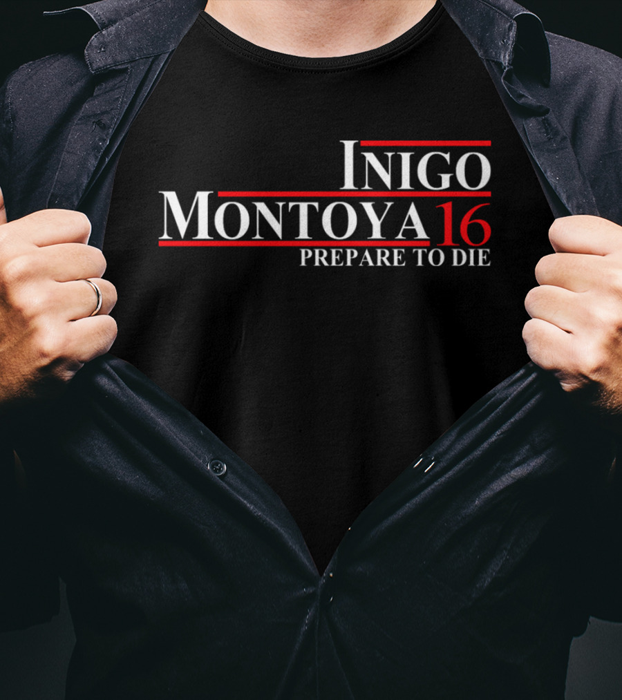 Inigo Montoya 16 Prepare To Die T-Shirt
