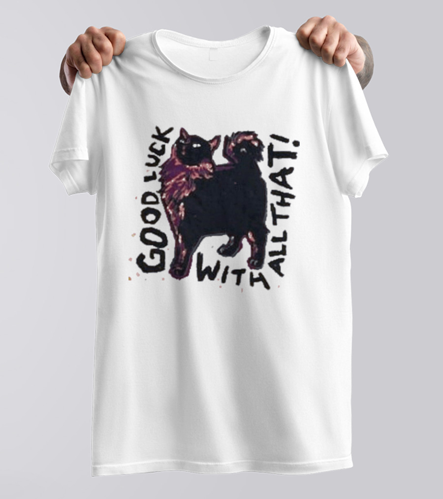 Good Luck With All That Cat Image T-Shirt