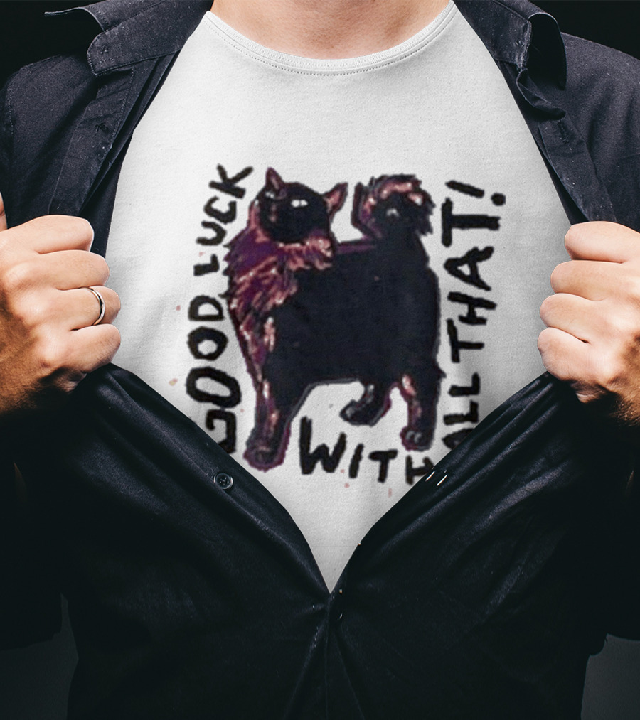 Good Luck With All That Cat Image T-Shirt