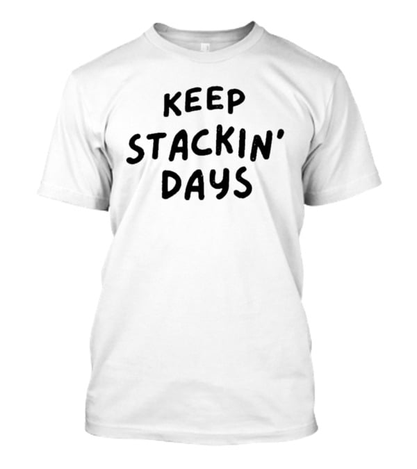 Keep Stacking Days Motivational Phrase T-Shirt