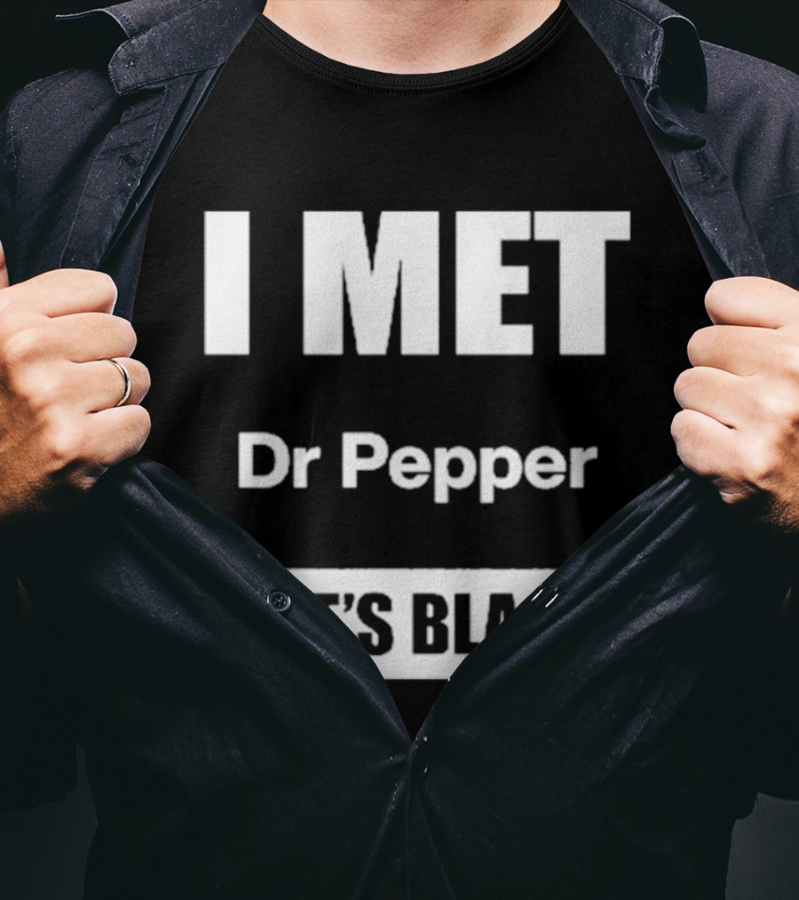 I Met Dr Pepper She's Black T-Shirt