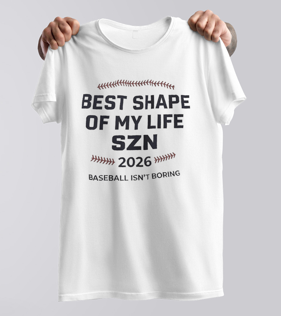 Best Shape Of My Life Szn 2026 Baseball Isn't Boring T-Shirt