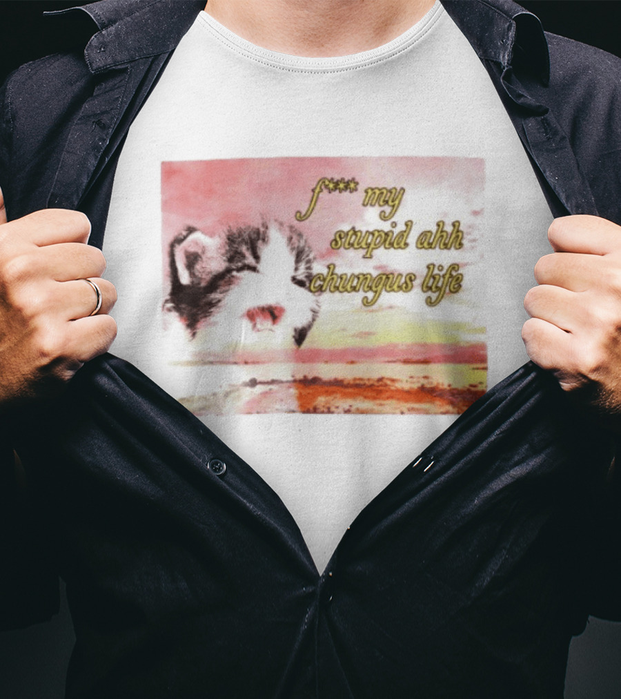 F*** My Stupid Ahh Chungus Life Cat T-Shirt