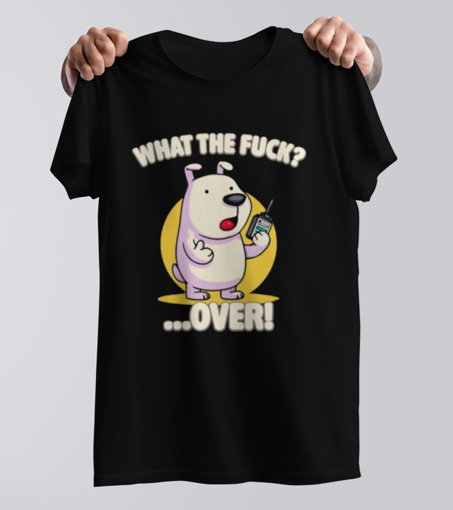 What The Fuck Over Dog With Walkie Talkie Expression T-Shirt