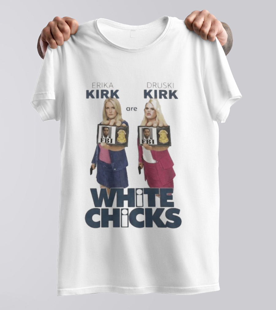 Erika Druski Kirk White Chicks FBI T-Shirt