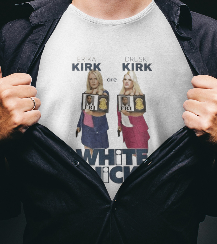Erika Druski Kirk White Chicks FBI T-Shirt