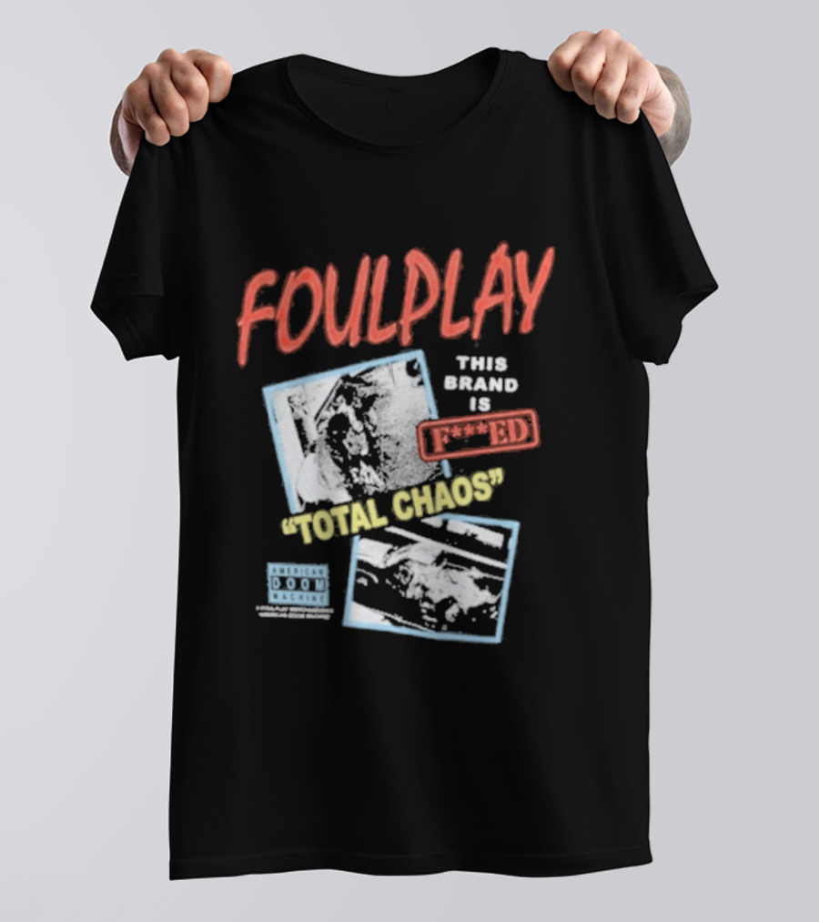 Foulplay Brand Is Fucked Total Chaos T-Shirt