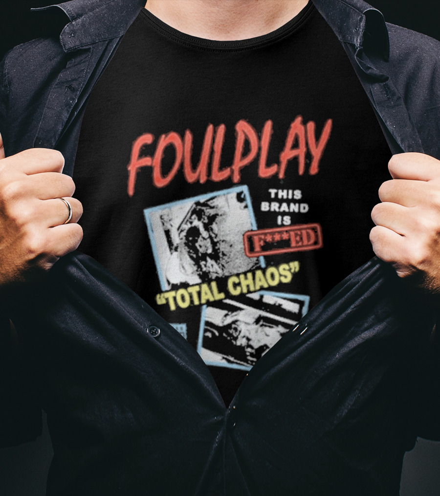 Foulplay Brand Is Fucked Total Chaos T-Shirt