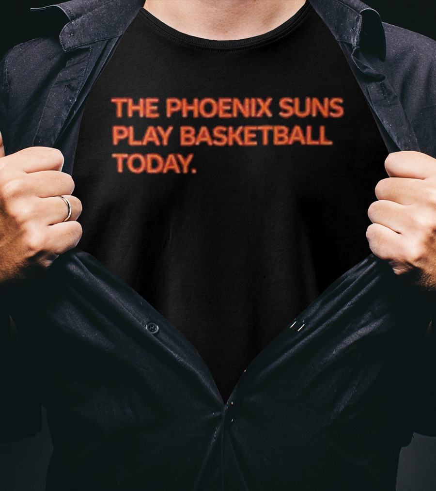 The Phoenix Suns Play Basketball Today T-Shirt