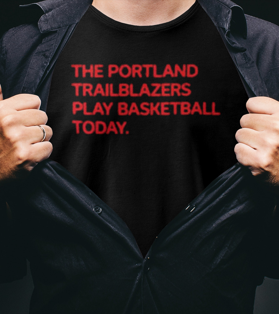 Portland Trail Blazers Play Basketball Today T-Shirt