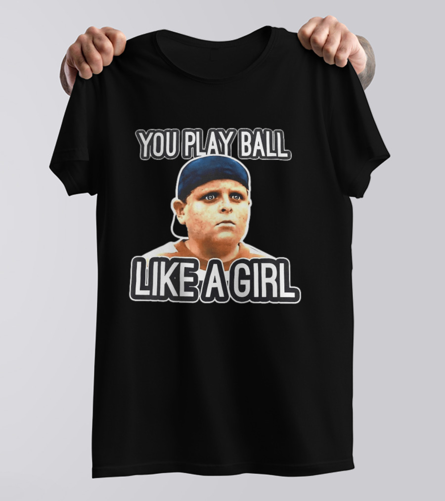 The Sandlot You Play Ball Like A Girl T-Shirt