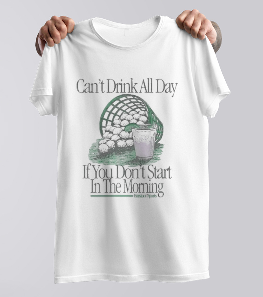 Can't Drink All Day If You Don't Start In The Morning Beer Barrel And T-Shirt