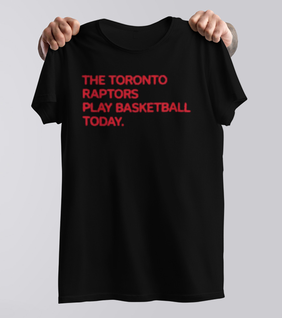 The Toronto Raptors Play Basketball Today Sports Fan T-Shirt