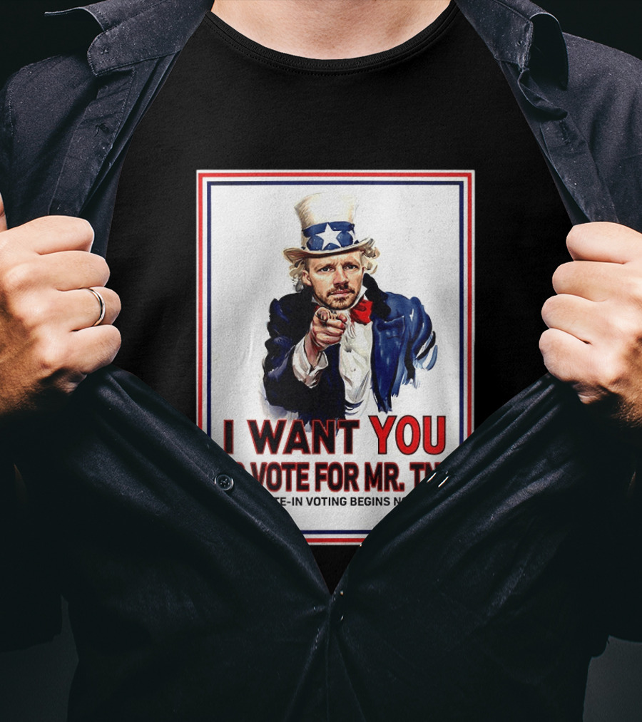 I Want You To Vote For Mr TNT Write In Voting Begins Now T-Shirt