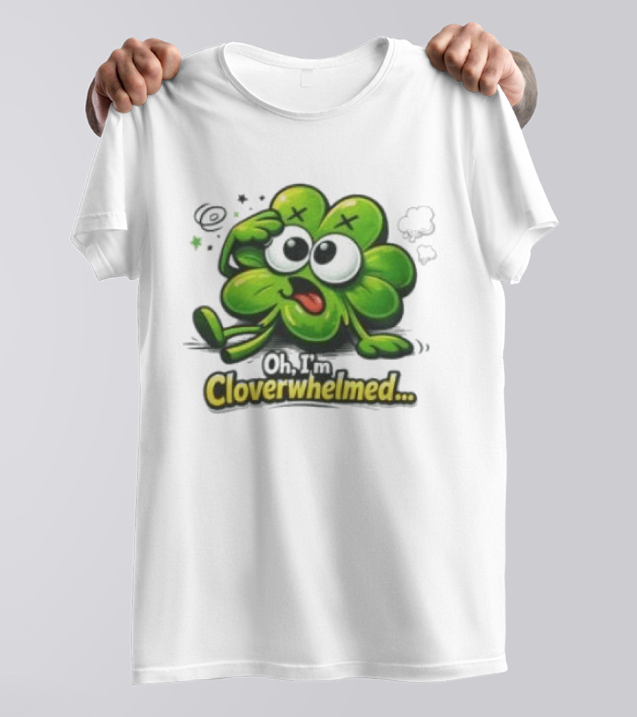 Oh I'm Cloverwhelmed Funny Overwhelmed Clover Cartoon T-Shirt