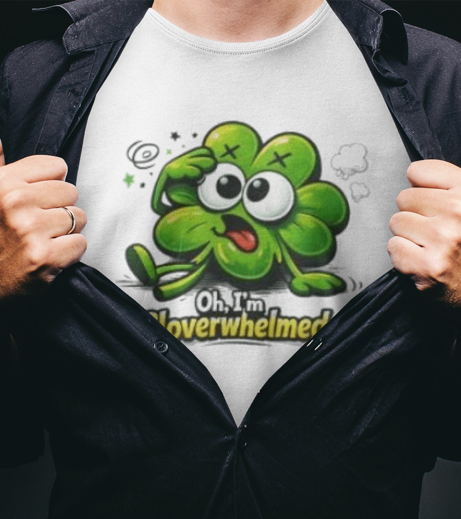 Oh I'm Cloverwhelmed Funny Overwhelmed Clover Cartoon T-Shirt