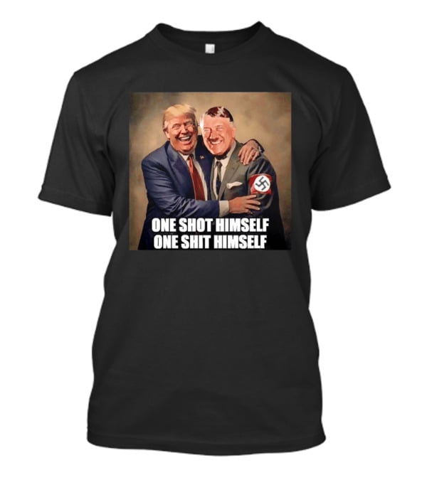 One Shot Himself One Shit Himself Trump And Hitler T-Shirt