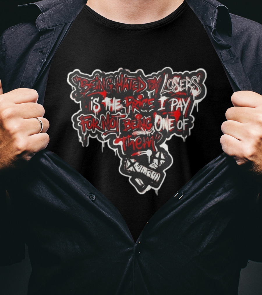 Being Hated By Losers Is The Price I Pay For Not Being One Of Them Fist Graffiti T-Shirt