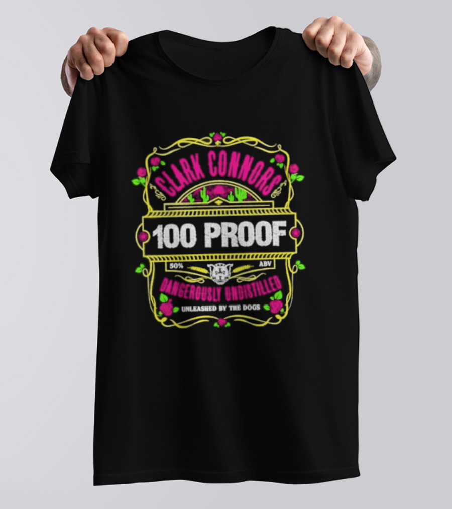 Clark Connors 100 Proof Dangerously Undistilled Embrace The Wild Spirit T-Shirt