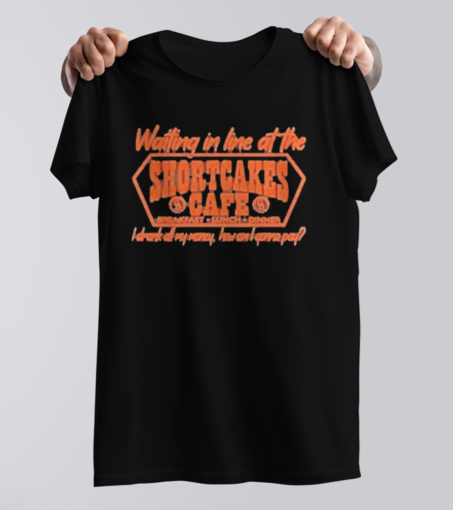 Waiting In Line At The Shortcakes Cafe Breakfast Lunch Dinner T-Shirt