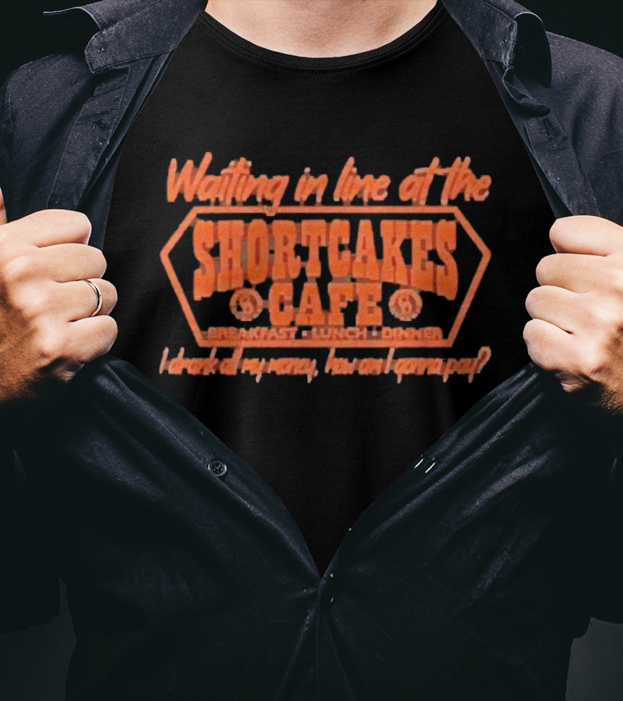 Waiting In Line At The Shortcakes Cafe Breakfast Lunch Dinner T-Shirt