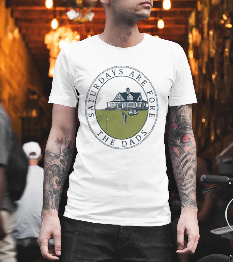 Saturdays Are Fore The Dads Clubhouse Golf T-Shirt
