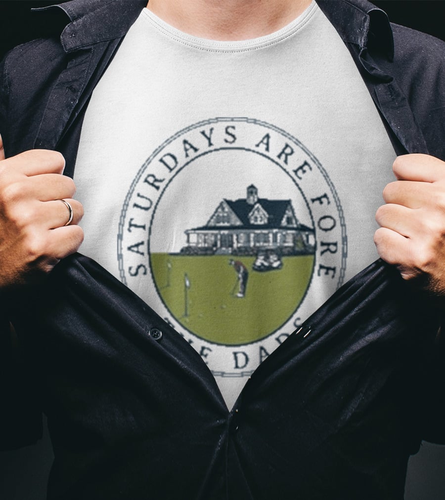 Saturdays Are Fore The Dads Clubhouse Golf T-Shirt