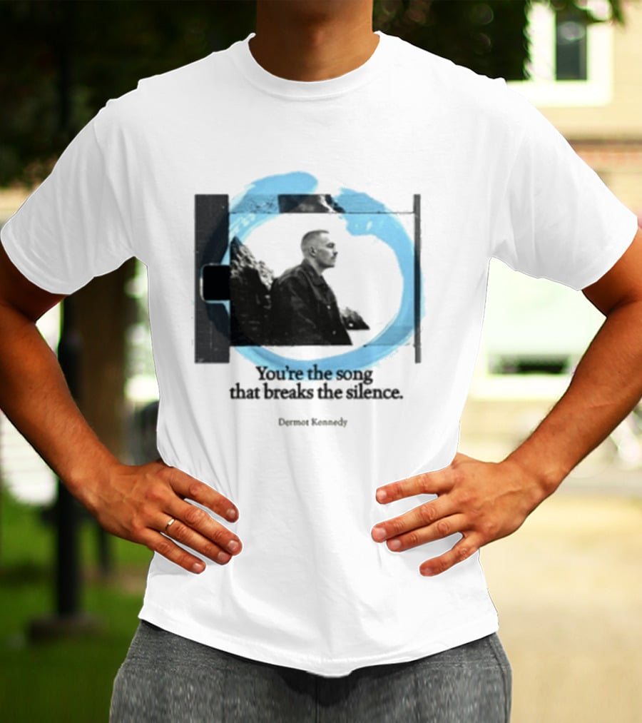 You're The Song That Breaks The Silence Dermot Kennedy T-Shirt