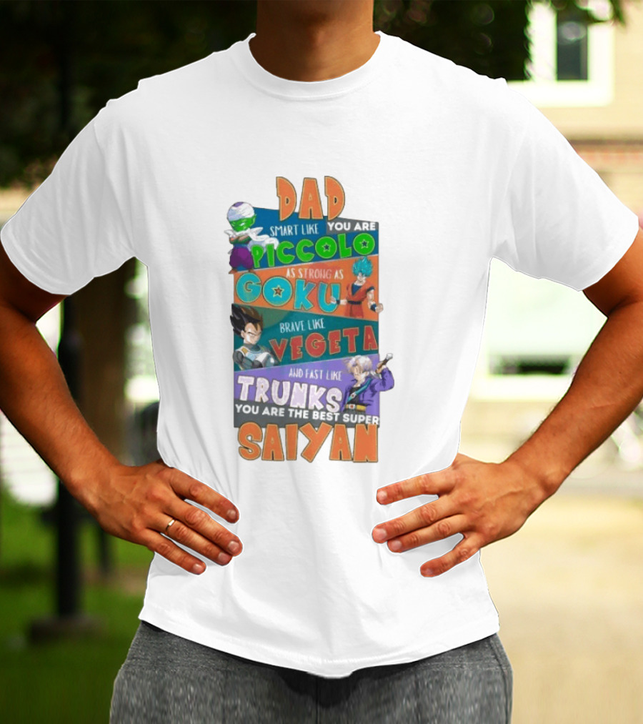 Dad Smart Like Piccolo Strong As Goku Brave Like Vegeta Fast Like Trunks Best Super Saiyan T-Shirt
