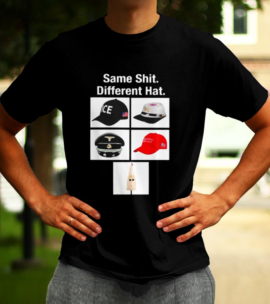 Same Shit Different Hat ICE Civil War Nazi MAGA Ku Klux Klan T-Shirt