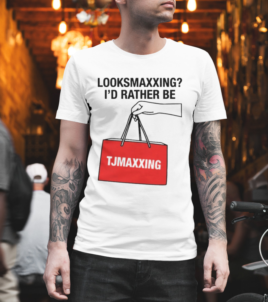 Looksmaxxing I'd Rather Be TJ Maxxing Shopping Bag T-Shirt