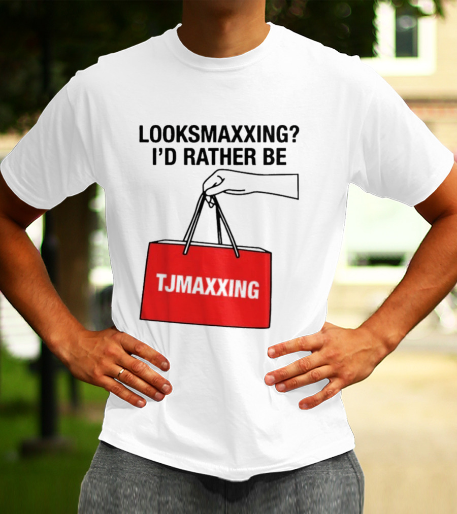Looksmaxxing I'd Rather Be TJ Maxxing Shopping Bag T-Shirt