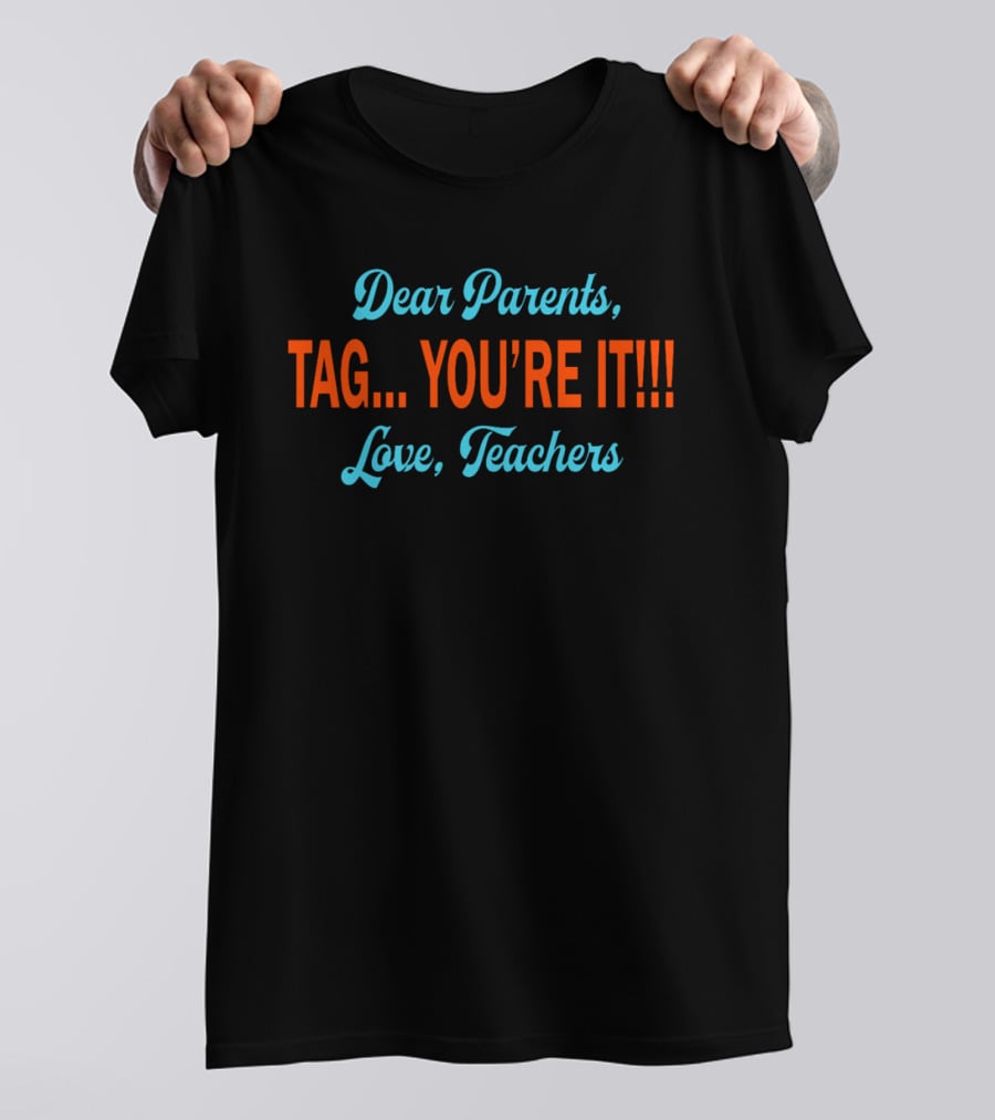 Dear Parents Tag You're It Love Teachers T-Shirt