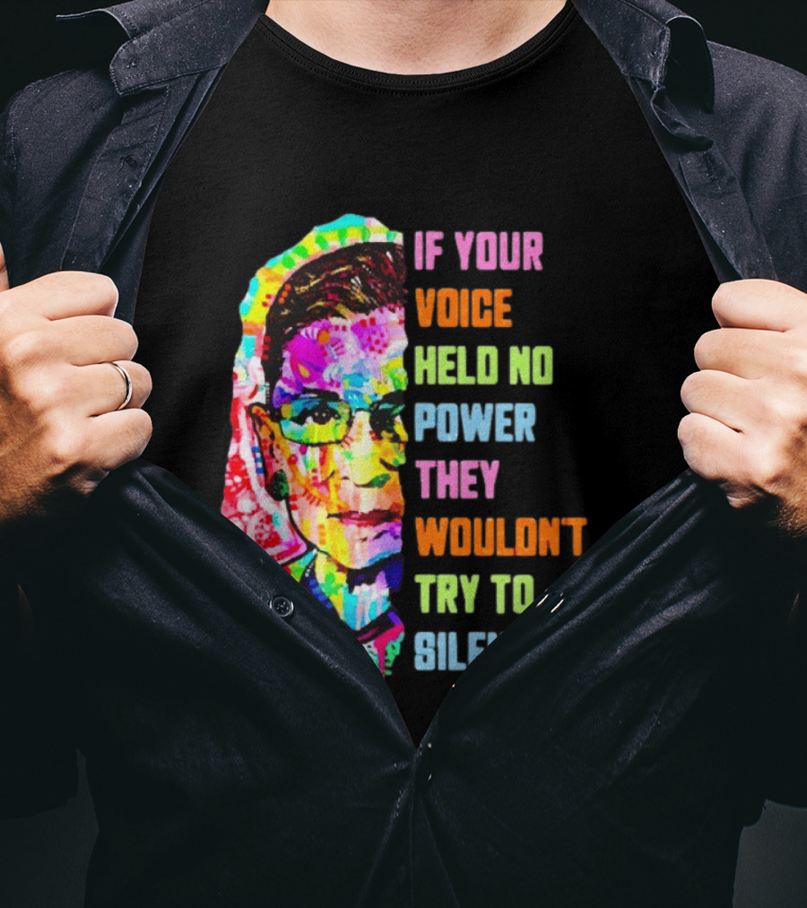 If Your Voice Held No Power They Wouldn't Try To Silence You Ruth T-Shirt