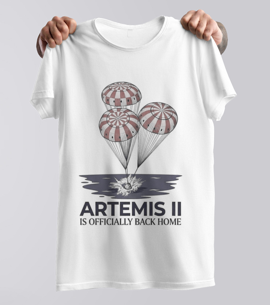 Artemis II Is Officially Back Home 2026 Parachute Landing T-Shirt