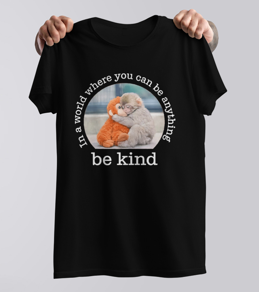 In A World Where You Can Be Anything Be Kind Baby Punch Monkey Hugging Plush T-Shirt