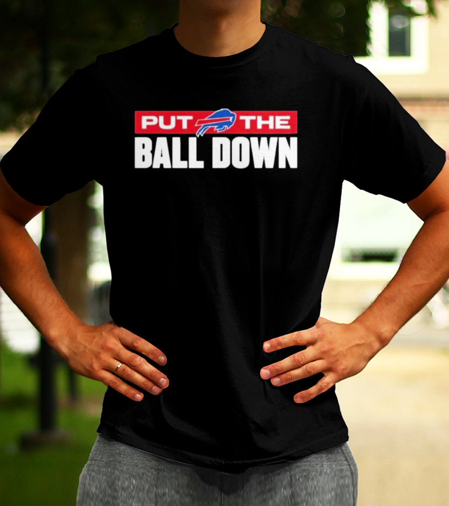 Buffalo Bills Put The Ball Down Football Fan Gear T-Shirt
