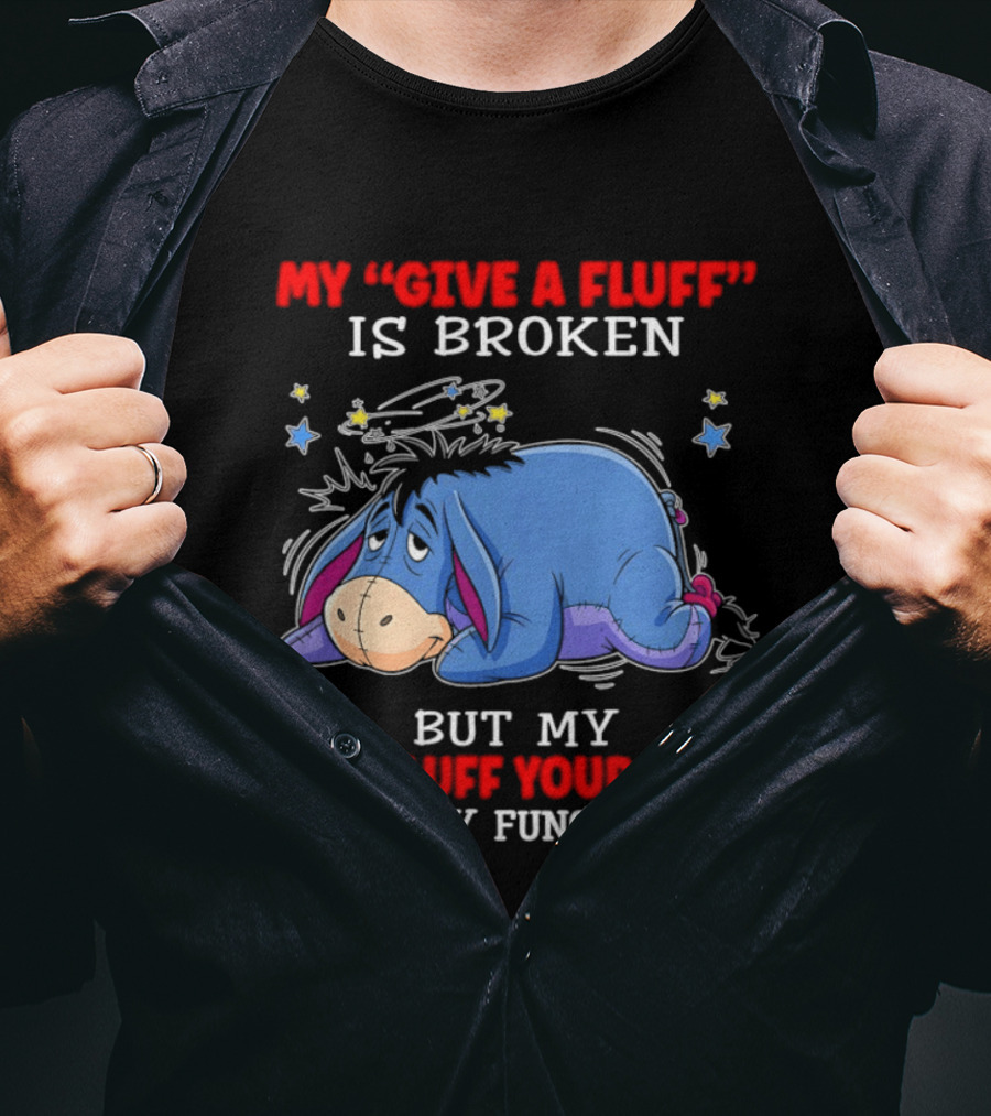 Eeyore My Give A Fluff Is Broken But My Go Fluff Yourself Is Fully Functional Eeyore Character With Stars T-Shirt