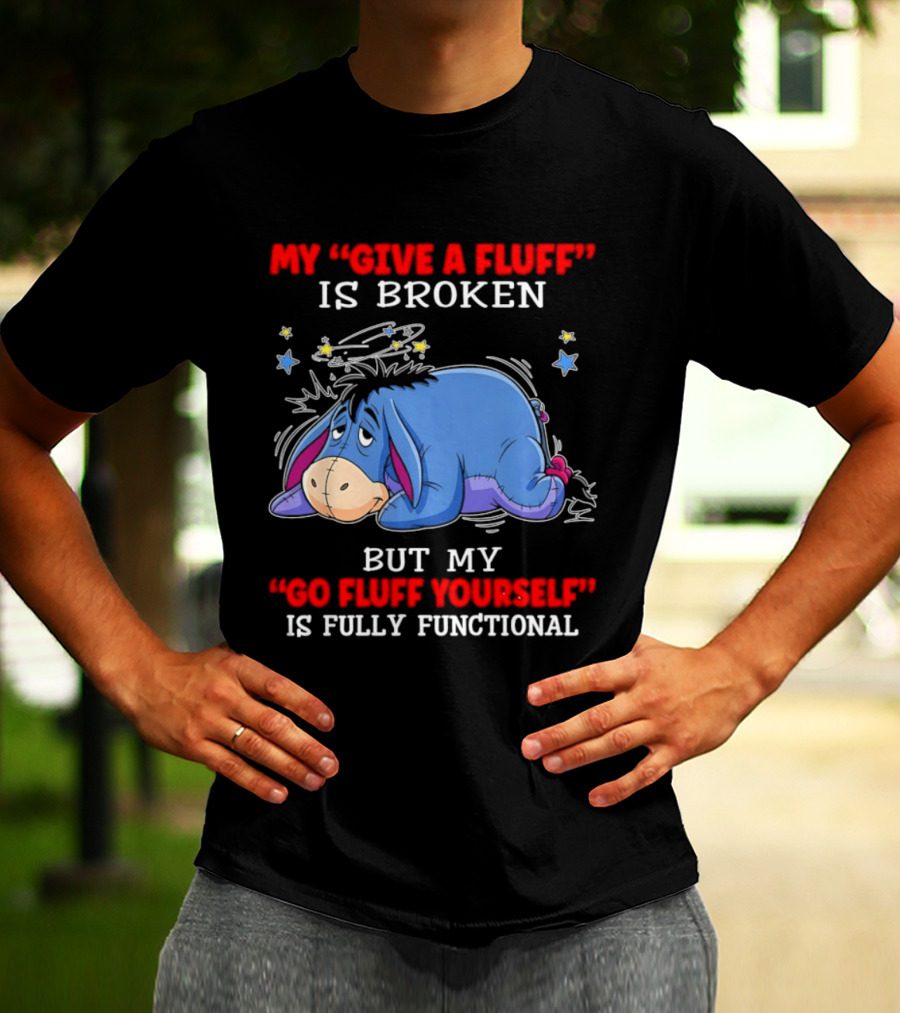 Eeyore My Give A Fluff Is Broken But My Go Fluff Yourself Is Fully Functional Eeyore Character With Stars T-Shirt