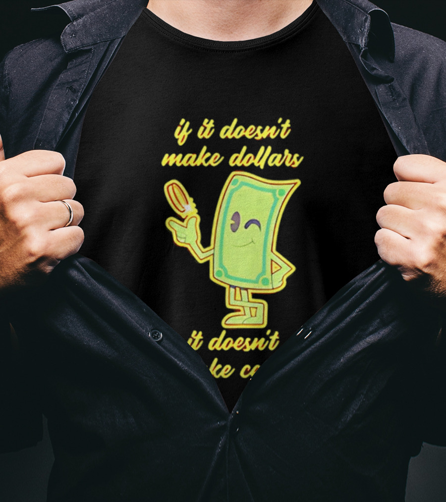 If It Doesn't Make Dollars It Doesn't Make Cents Cartoon Dollar Bill With Winking Face And Hand Holding Coin T-Shirt
