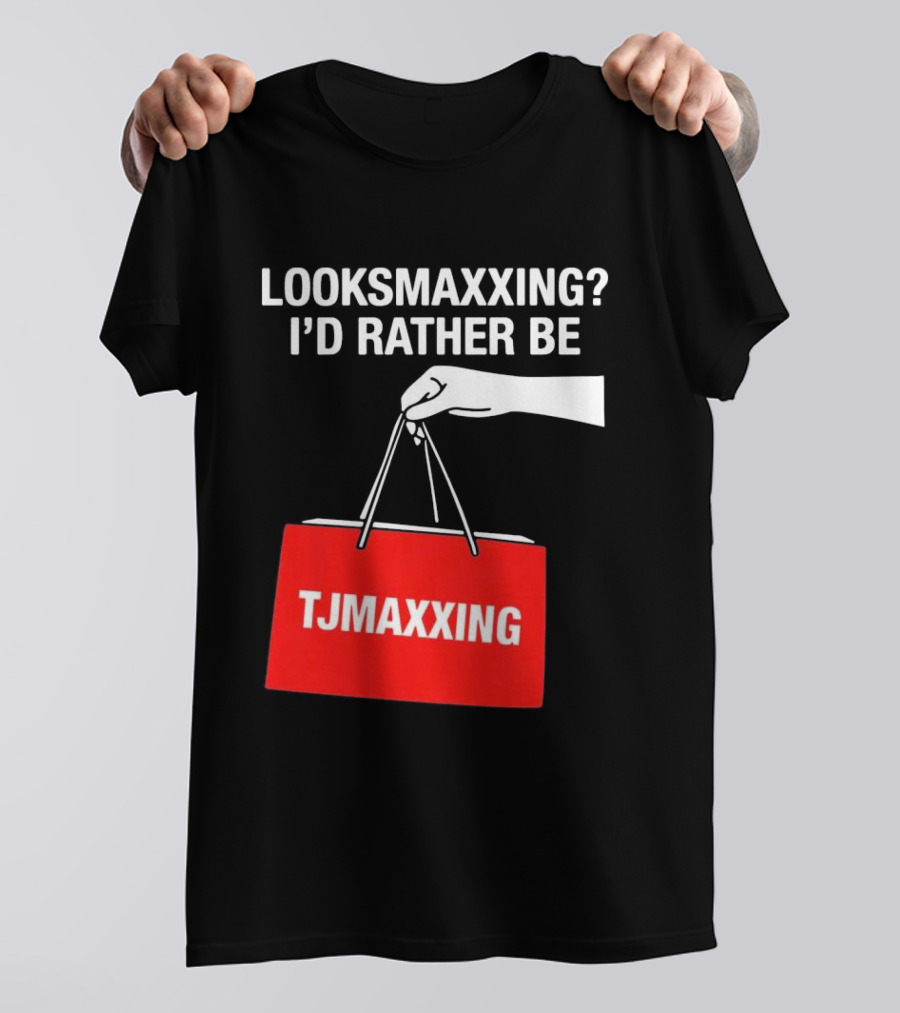 Looksmaxxing I'd Rather Be TJMaxxing Shopping Bag Humor T-Shirt